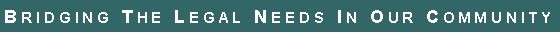 Text Box: Bridging The Legal Needs In Our Community